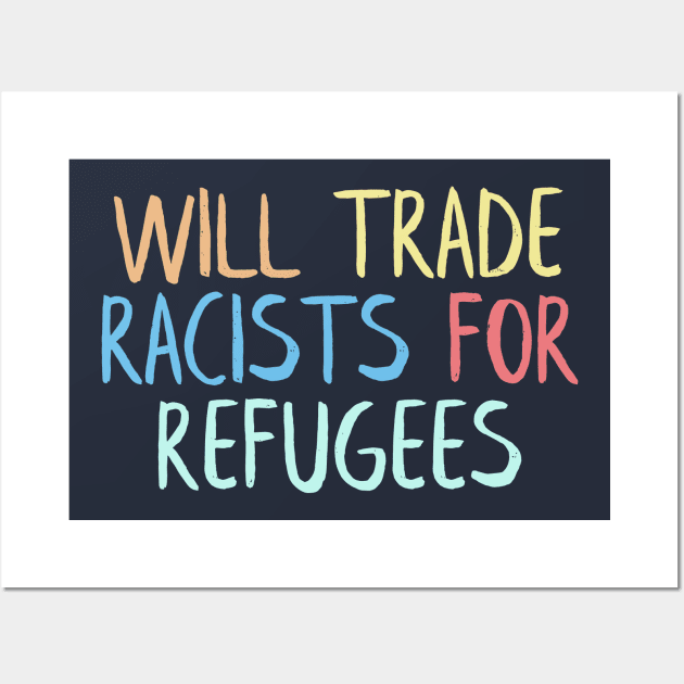 will trade racists for refugees Wall Art by NightField